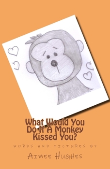 Paperback What Would You Do If A Monkey Kissed You? Book