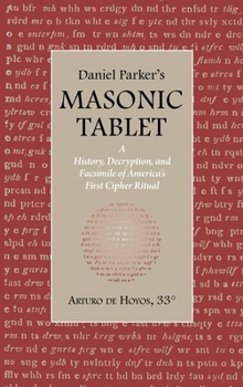 Hardcover Daniel Parker's MASONIC TABLET: A History, Decryption, and Facsimile of America's First Cipher Ritual Book