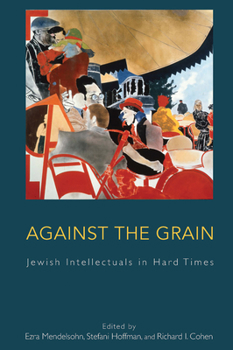 Hardcover Against the Grain: Jewish Intellectuals in Hard Times Book