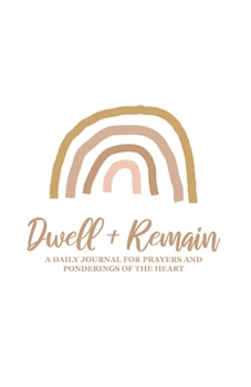Paperback Dwell + Remain: A Daily Journal for Prayers and Ponderings of the Heart Book
