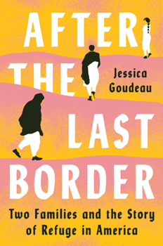 Hardcover After the Last Border: Two Families and the Story of Refuge in America Book