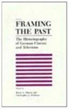 Framing the Past: The Historiograpy of German Cinema and Television