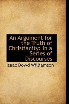 Paperback An Argument for the Truth of Christianity: In a Series of Discourses Book