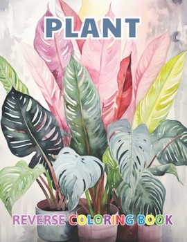 Paperback Plant Reverse Coloring Book: New and Exciting Color Designs, Draw Your Lines Book