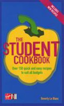 Paperback The Student Cookbook: Over 150 Quick and Easy Recipes to Suit All Budgets. Beverly Le Blanc Book