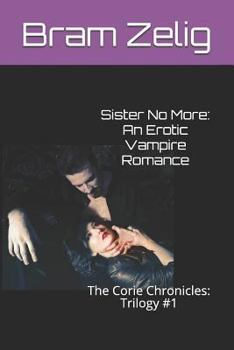 Paperback Sister No More: An Erotic Vampire Romance: The Corie Chronicles: Trilogy #1 Book