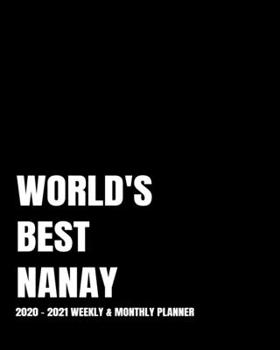 WORLD'S BEST NANAY PLANNER: 2-Year 2020- 2021 Productivity Journal Daily / Weekly Monthly Dated Calendar Year Goal Setting Planner Organizer Tracker ... Inch Paperback Notebook ) Christmas Gift Idea