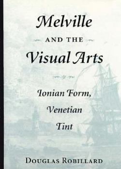 Hardcover Melville and the Visual Arts: Ionian Form, Venetian Tint Book