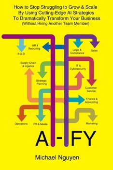 Paperback Ai-Ify: How to Stop Struggling to Grow & Scale By Using Cutting-Edge AI Strategies To Dramatically Transform Your Business (Wi Book