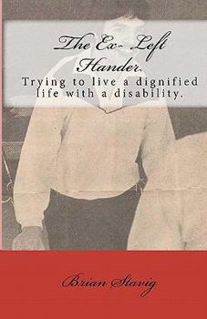 Paperback The Ex- Left Hander: Trying To Live A Dignified Life With A Disability. Book