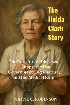 The Hulda Clark Story (Enemies Within Us)