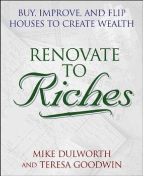 Paperback Renovate to Riches: Buy, Improve, and Flip Houses to Create Wealth Book