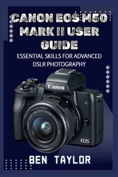 Paperback Canon EOS M50 Mark II User Guide: Essential Skills for Advanced Dslr Photography Book