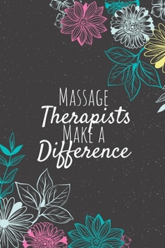 Paperback Massage Therapists Make A Difference: Blank Lined Journal Notebook, Massage Therapists Gifts, Therapists Appreciation Gifts, Gifts for Therapists Book