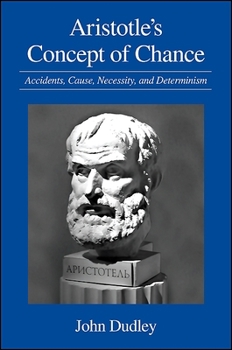 Paperback Aristotle's Concept of Chance: Accidents, Cause, Necessity, and Determinism Book