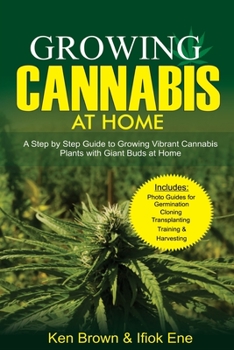 Paperback Growing Cannabis at Home: A Step by Step Guide to Growing Vibrant Cannabis Plants with Giant Buds at Home Book
