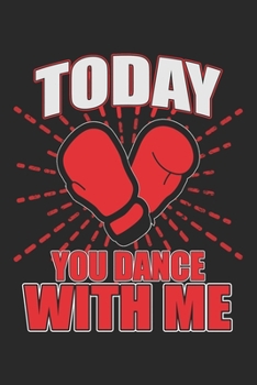 Today You Dance With Me: Boxing Notebook Blank Line Family Journal Lined with Lines 6x9 120 Pages Checklist Record Book Take Notes Boxer Planner Paper Boying Lover Christmas Gift for Fighter Boxing Gi