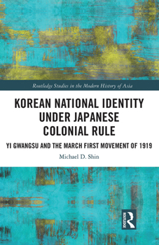 Paperback Korean National Identity under Japanese Colonial Rule: Yi Gwangsu and the March First Movement of 1919 Book