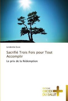 Paperback Sacrifié trois fois pour tout accomplir [French] Book