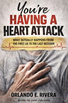 Paperback You're Having a Heart Attack: What Actually Happens From the First Lie to the Last Decision Book