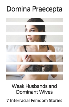 Paperback Weak Husbands and Dominant Wives: 7 Interracial Femdom Stories Book