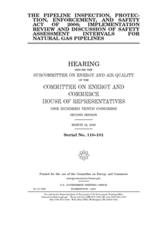 The Pipeline Inspection, Protection, Enforcement, and Safety Act of 2006; implementation review and discussion of safety assessment intervals for natural gas pipelines