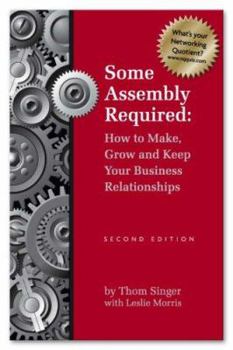 Paperback Some Assembly Required How to Make Grow & Keep Your Business Relationships PB Book