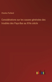 Hardcover Considérations sur les causes générales des troubles des Pays-Bas au XVIe siècle [French] Book
