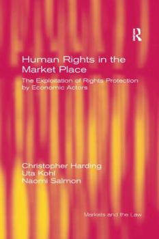 Paperback Human Rights in the Market Place: The Exploitation of Rights Protection by Economic Actors Book