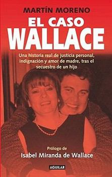 Paperback El Caso Wallace: Una Historia Real de Justicia Personal, Indignacion y Amor de Madre, Tras el Secuestro de un Hijo [Spanish] Book