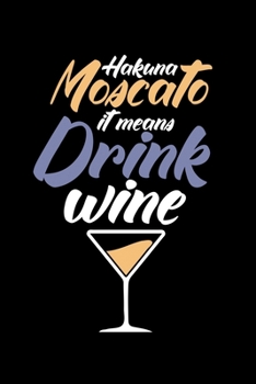 Hakuna Moscato it Means Drink Wine: Wine Tasting Journal |120 pages for Wine Tasting with Template | 6x9 " inches | Perfect gift for Wine Lovers and Connoisseurs