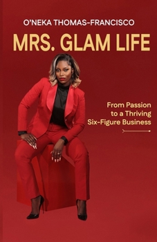 Paperback Mrs. Glam Life: From Passion to a Thriving Six-Figure Business Book