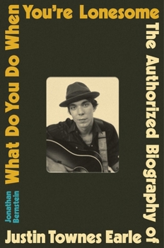 Hardcover What Do You Do When You're Lonesome: The Authorized Biography of Justin Townes Earle Book