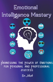 Paperback Emotional Intelligence Mastery: Harnessing the Power of Emotions for Personal and Professional Success Book