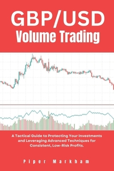 Paperback GBP/USD Volume Trading: A Tactical Guide to Protecting Your Investments and Leveraging Advanced Techniques for Consistent, Low-Risk Profits. Book