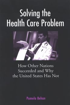 Hardcover Solving the Health Care Problem: How Other Nations Succeeded and Why the United States Has Not Book
