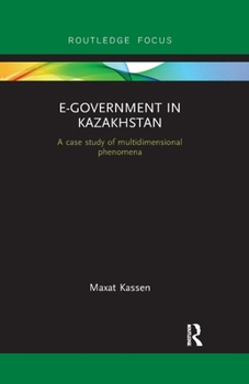 Paperback E-Government in Kazakhstan: A Case Study of Multidimensional Phenomena Book