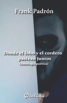 Paperback Donde el lobo y el cordero pastean juntos: Antología poética (Spanish Edition) [Spanish] Book