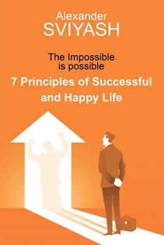 Paperback 7 Principles of Successful and Happy Life: The Impossible is possible Book