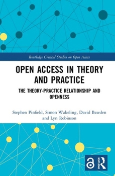 Hardcover Open Access in Theory and Practice: The Theory-Practice Relationship and Openness Book