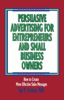 Hardcover Persuasive Advertising for Entrepreneurs and Small Business Owners: How to Create More Effective Sales Messages Book