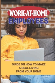 Paperback Work-At-Home Employees: Guide On How To Make A Real Living From Your Home: Live Your Dream Book