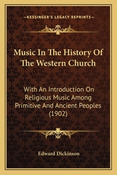 Paperback Music In The History Of The Western Church: With An Introduction On Religious Music Among Primitive And Ancient Peoples (1902) Book