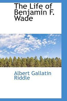 Paperback The Life of Benjamin F. Wade [Large Print] Book