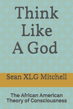 Think Like A God: The African American Theory of Consciousness