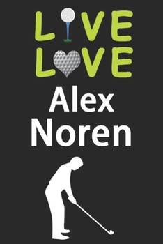 Paperback Live Love Alex Noren Journal: Funny Cute Gift For Alex Noren Lovers - I Heart Alex Noren Golf Notebook: Blank Lined Journals - 120 Pages - 6 x 9 Inc Book