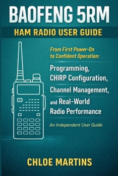Paperback BAOFENG 5RM Ham Radio User Guide: From First Power-On to Confident Operation: Programming, CHIRP Configuration, Channel Management, and Real-World Rad Book