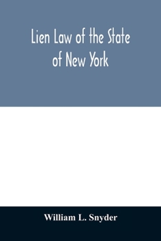 Lien Law of the State of New York: Chapter Thirty-three of the Consolidated Laws (an Act in Relation to Liens, constituting Chapter 33 of the ... the Personal property Law, relating t