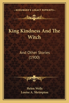 Paperback King Kindness And The Witch: And Other Stories (1900) Book