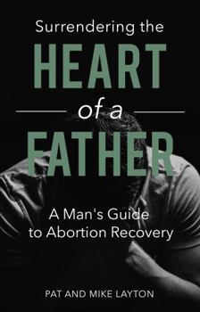 Paperback SURRENDERING THE HEART OF A FATHER: A Man’s Guide to Abortion Recovery Book